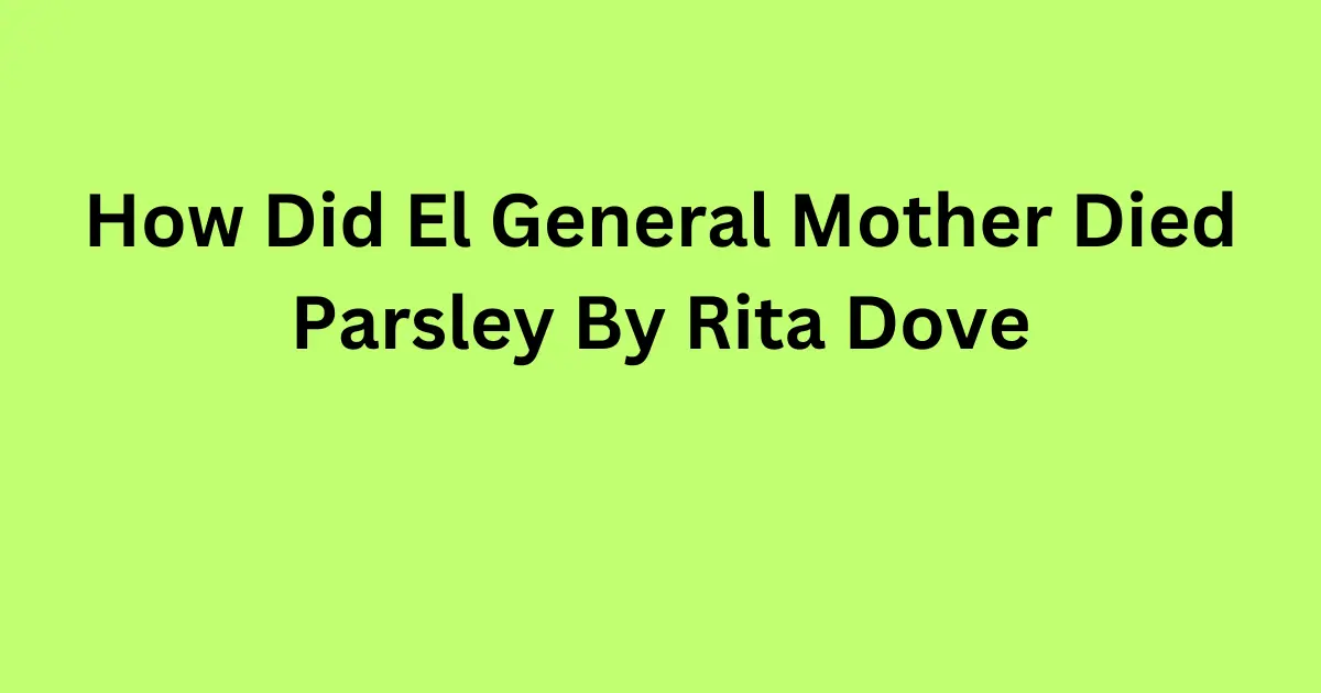 How Did El General Mother Died Parsley By Rita Dove