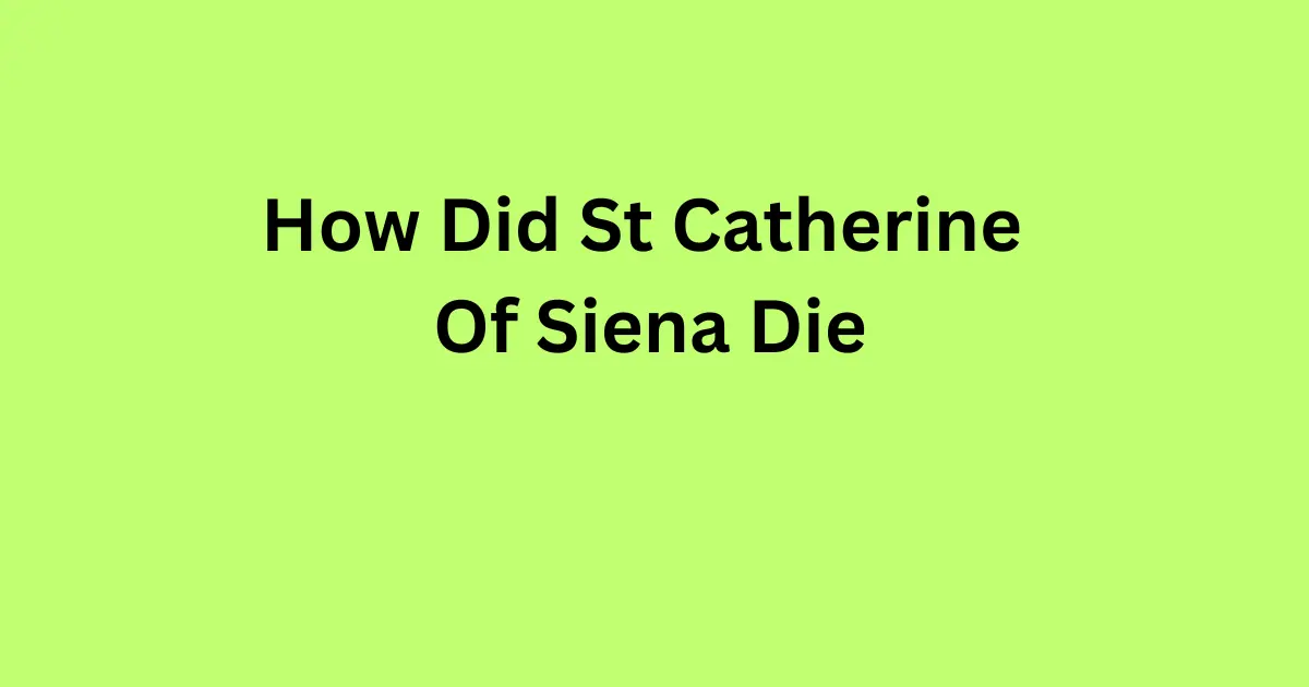 how did st catherine of siena die