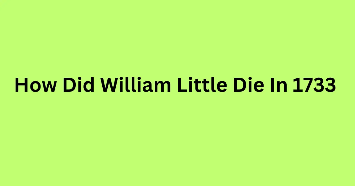 how did william little die in 1733