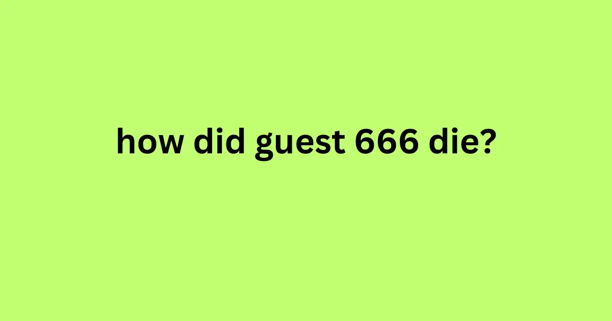 how did guest 666 die