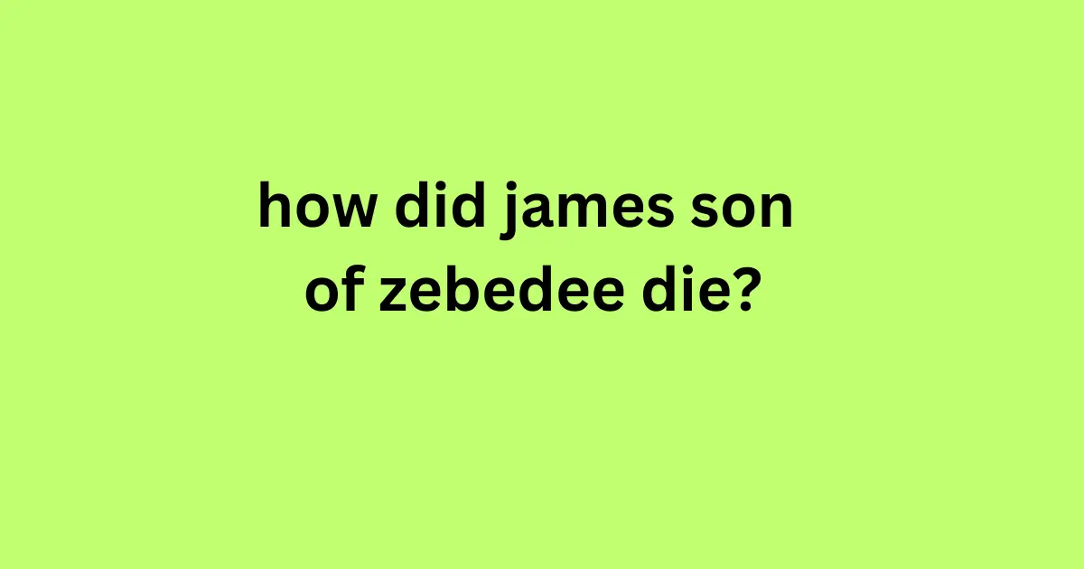 how did james son of zebedee die