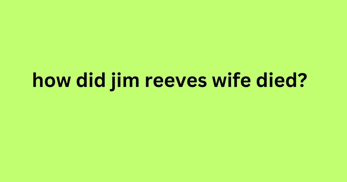 how did jim reeves wife died