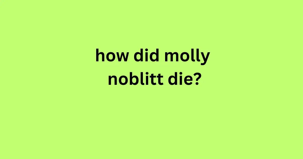 how did molly noblitt die