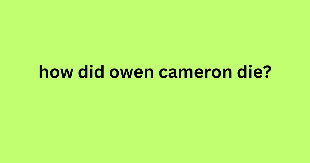 how did owen cameron die