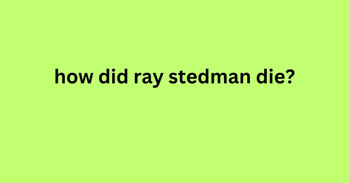 how did ray stedman die