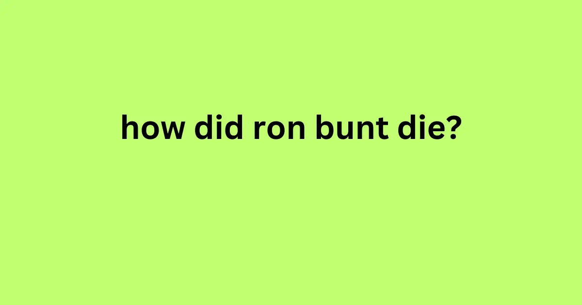 how did ron bunt die