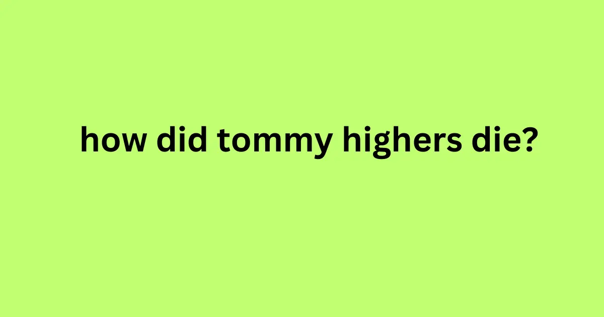 how did tommy highers die